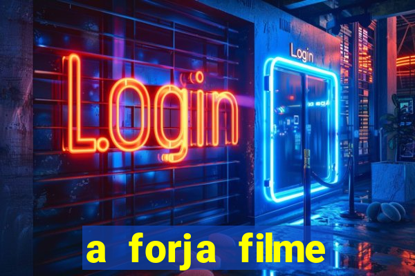 a forja filme completo dublado topflix